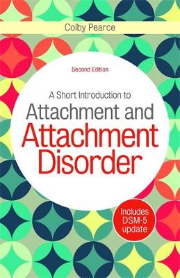 Colby Pearce - A Short Introduction to Attachment and Attachment Disorder, Second Edition - 9781785920585 - V9781785920585