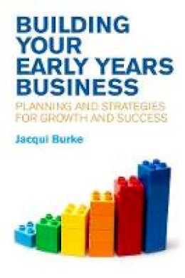 Jacqui Burke - Building Your Early Years Business: Planning and Strategies for Growth and Success - 9781785920592 - V9781785920592