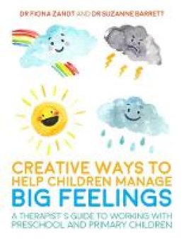 Fiona Zandt - Creative Ways to Help Children Manage BIG Feelings: A Therapist´s Guide to Working with Preschool and Primary Children - 9781785920745 - V9781785920745