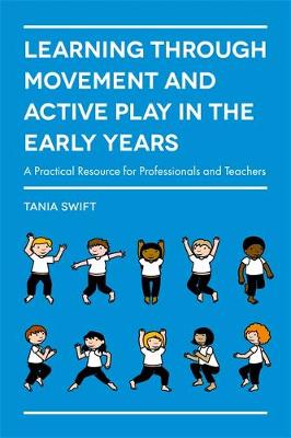 Tania Swift - Learning through Movement and Active Play in the Early Years: A Practical Resource for Professionals and Teachers - 9781785920851 - V9781785920851