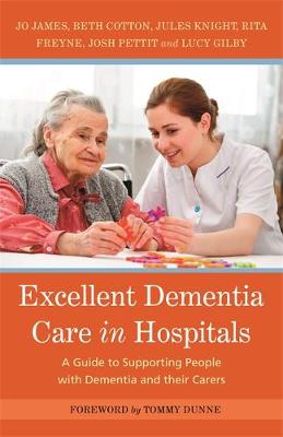 Jo James - Excellent Dementia Care in Hospitals: A Guide to Supporting People with Dementia and Their Carers - 9781785921087 - V9781785921087