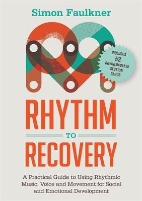 Simon Faulkner - Rhythm to Recovery: A Practical Guide to Using Rhythmic Music, Voice and Movement for Social and Emotional Development - 9781785921322 - V9781785921322