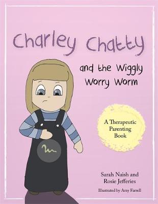 Sarah Naish - Charley Chatty and the Wiggly Worry Worm: A Story About Insecurity and Attention-Seeking - 9781785921490 - V9781785921490