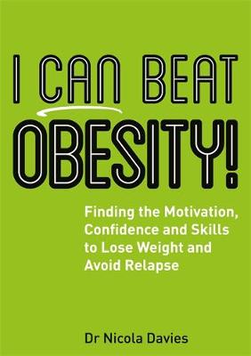 Nicola Davies - I Can Beat Obesity!: Finding the Motivation, Confidence and Skills to Lose Weight and Avoid Relapse - 9781785921537 - V9781785921537