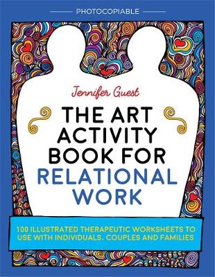 Jennifer Guest - The Art Activity Book for Relational Work: 100 illustrated therapeutic worksheets to use with individuals, couples and families - 9781785921605 - V9781785921605