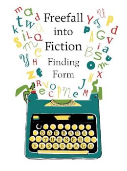 Barbara Turner-Vesselago - Freefall into Fiction: Finding Form - 9781785921728 - V9781785921728