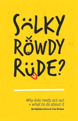 Bo Hejlskov Elven - Sulky, Rowdy, Rude?: Why kids really act out and what to do about it - 9781785922138 - V9781785922138