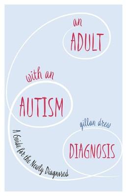 Gillan Drew - An Adult with an Autism Diagnosis: A Guide for the Newly Diagnosed - 9781785922466 - V9781785922466