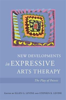 Ellen G (Ed) Levine - New Developments in Expressive Arts Therapy: The Play of Poiesis - 9781785922473 - V9781785922473