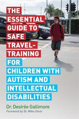 Desiree Gallimore - The Essential Guide to Safe Travel-Training for Children with Autism and Intellectual Disabilities - 9781785922572 - V9781785922572