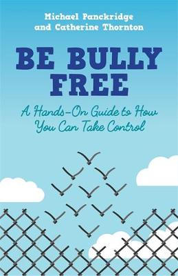 Catherine Thornton - Be Bully Free: A Hands-On Guide to How You Can Take Control - 9781785922824 - V9781785922824