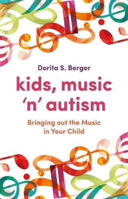 Dorita S. Berger - Kids, Music `n´ Autism: Bringing out the Music in Your Child - 9781785927164 - V9781785927164