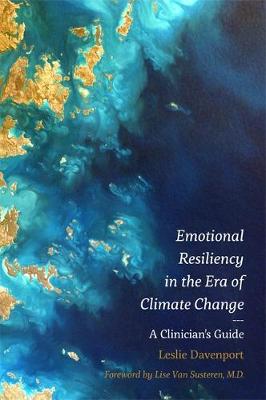 Leslie Davenport - Emotional Resiliency in the Era of Climate Change: A Clinician´s Guide - 9781785927195 - V9781785927195