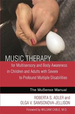Adler, Roberta, Samsonova-Jellison, Olga - The Music Therapy for Multisensory and Body Awareness in Children and Adults with Severe to Profound Multiple Disabilities: The MuSense Manual - 9781785927362 - V9781785927362
