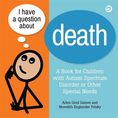 Arlen Grad Gaines - I Have a Question about Death: Clear Answers for All Kids, Including Children with Autism Spectrum Disorder or Other Special Needs - 9781785927508 - V9781785927508