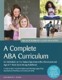 Carolline Turnbull - A Complete ABA Curriculum for Individuals on the Autism Spectrum with a Developmental Age of 7 Years Up to Young Adulthood: A Step-by-Step Treatment ... Materials for Teaching 140 Advanced Skills - 9781785929885 - V9781785929885