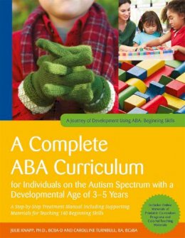 Julie Knapp - A Complete ABA Curriculum for Individuals on the Autism Spectrum with a Developmental Age of 3-5 Years: A Step-by-Step Treatment Manual Including Supporting Materials for Teaching 140 Beginning Skills - 9781785929960 - V9781785929960