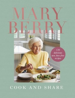 Mary Berry - Cook and Share: 120 Delicious New Fuss-free Recipes - 9781785947902 - 9781785947902