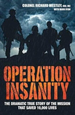 Westley, Colonel Richard, Ryan, Mark - Operation Insanity: The Dramatic True Story of the Mission That Saved Ten Thousand Lives - 9781786061379 - V9781786061379