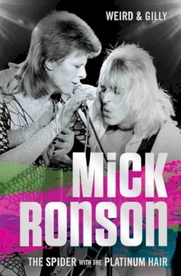 Weird & Gilly - Mick Ronson: The Spider with the Platinum Hair - 9781786062680 - V9781786062680