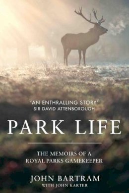John Bartram - Park Life: The Memoirs of a Royal Parks Gamekeeper - 9781786062796 - V9781786062796