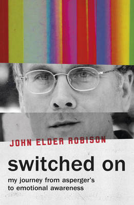 John Elder Robison - Switched On: My Journey from Asperger´s to Emotional Awareness - 9781786070388 - V9781786070388