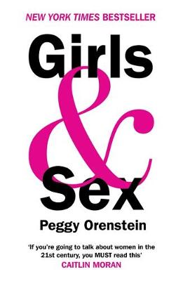 Peggy Orenstein - Girls & Sex - Navigating the Complicated New Landscape - 9781786070494 - V9781786070494