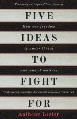 Anthony Lester - Five Ideas to Fight For: How Our Freedom Is Under Threat and Why It Matters - 9781786070883 - V9781786070883