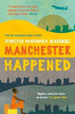 Jennifer Nansubuga Makumbi - Manchester Happened: From the winner of the Jhalak Prize, 2021 - 9781786077769 - V9781786077769