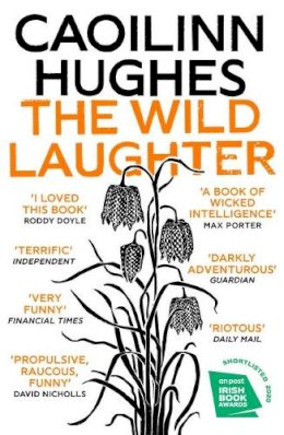 Caoilinn Hughes - The Wild Laughter: Winner of the 2021 Encore Award - 9781786078599 - 9781786078599