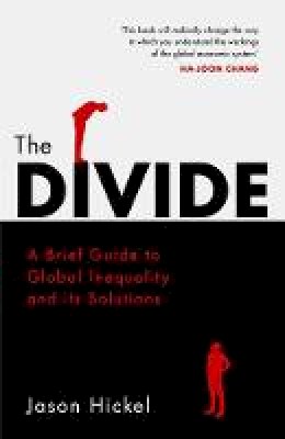 Jason Hickel - The Divide: A Brief Guide to Global Inequality and its Solutions - 9781786090034 - 9781786090034