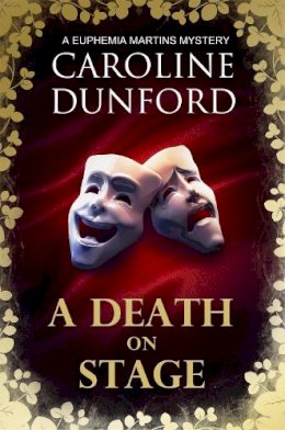 Caroline Dunford - A Death on Stage (Euphemia Martins Mystery 16): A dramatic tale of theatrical mystery - 9781786157980 - V9781786157980