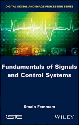 Smain Femmam - Fundamentals of Signals and Control Systems - 9781786300980 - V9781786300980