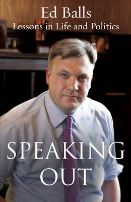 Ed Balls - Speaking Out: Lessons in Life and Politics - 9781786330390 - KKD0008564 Ed Balls - Speaking Out: Lessons in Life and Politics - 9781786330390 - KKD0008564