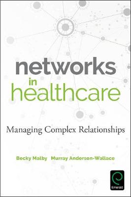 Becky Malby - Networks in Healthcare: Managing Complex Relationships - 9781786352842 - V9781786352842