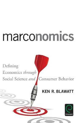 Ken R. Blawatt - Marconomics: Defining Economics through Social Science and Consumer Behavior - 9781786355669 - V9781786355669