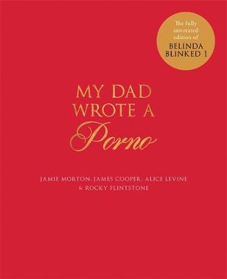 Jamie Morton - My Dad Wrote a Porno: The fully annotated edition of Rocky Flintstone´s Belinda Blinked - 9781786483478 - V9781786483478