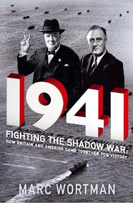 Marc Wortman - 1941: Fighting the Shadow War: How Britain and America Came Together for Victory - 9781786491152 - V9781786491152