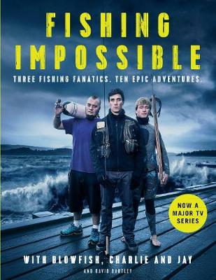 Chopper Charlie - Fishing: Impossible: Three Fishing Fanatics. Ten Epic Adventures. The TV Tie-in Book to the BBC Worldwide Series with ITV, Set in British Columbia, ... Africa, Scotland, Thailand, Peru and Norway - 9781786491169 - V9781786491169