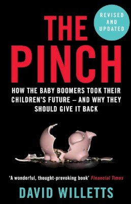 David Willetts - The Pinch: How the Baby Boomers Took Their Children´s Future - And Why They Should Give It Back - 9781786491220 - V9781786491220
