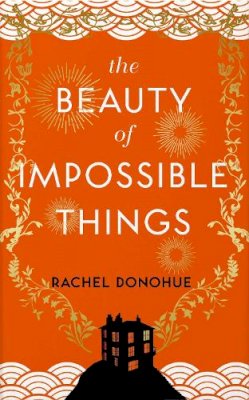 Rachel Donohue - The Beauty of Impossible Things - 9781786499417 - 9781786499417