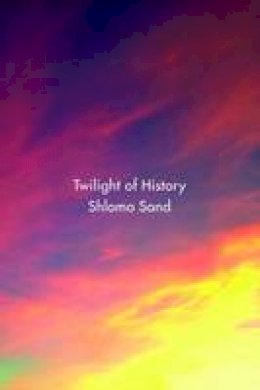 Shlomo Sand - Twilight of History - 9781786630223 - V9781786630223
