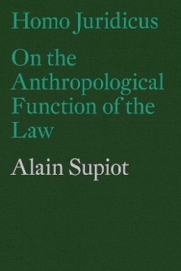 Alain Supiot - Homo Juridicus: On the Anthropological Function of the Law - 9781786630605 - V9781786630605