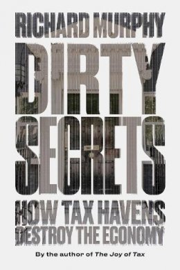 Richard Murphy - Dirty Secrets: How Tax Havens Destroy the Economy - 9781786631671 - V9781786631671