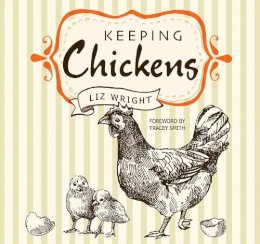 Liz Wright - Keeping Chickens: Choosing, Nurturing & Harvests (Digging and Planting) - 9781786642295 - KOG0000332