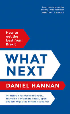 Daniel Hannan - What Next: How to get the best from Brexit - 9781786691934 - V9781786691934