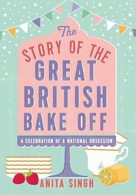 Anita Singh - The Story of the Great British Bake Off - 9781786694430 - V9781786694430
