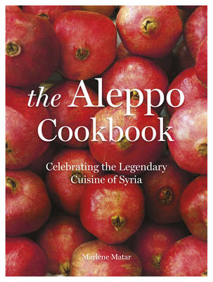 Marlene Matar - The Aleppo Cookbook: Celebrating the Legendary Cuisine of Syria - 9781786694775 - V9781786694775