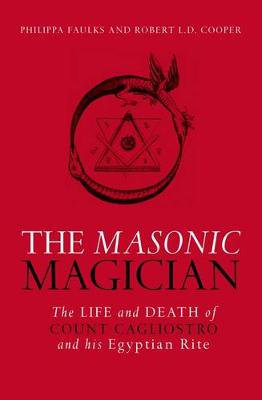 Philippa Faulks - The Masonic Magician: The Life and Death of Count Cagliostro and His Egyptian Rite - 9781786780133 - V9781786780133