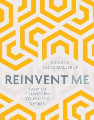 Camilla Dallerup - Reinvent Me: How to Transform Your Life & Career - 9781786780607 - V9781786780607